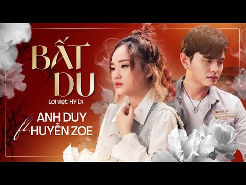 BẤT DU (不逾) - HUYỀN ZOE FT ANH DUY | MV OFFICIAL
