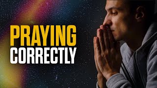 6 Ways To Pray Correctly