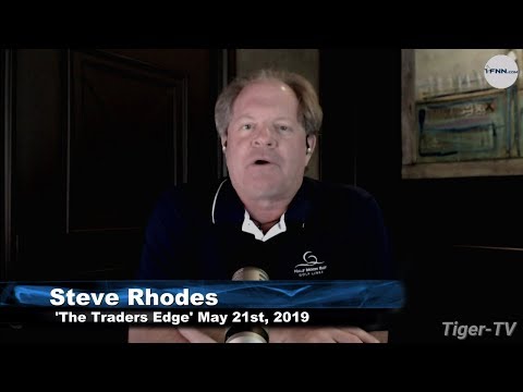 May 21st, The Trader's Edge with Steve Rhodes on TFNN - 2019