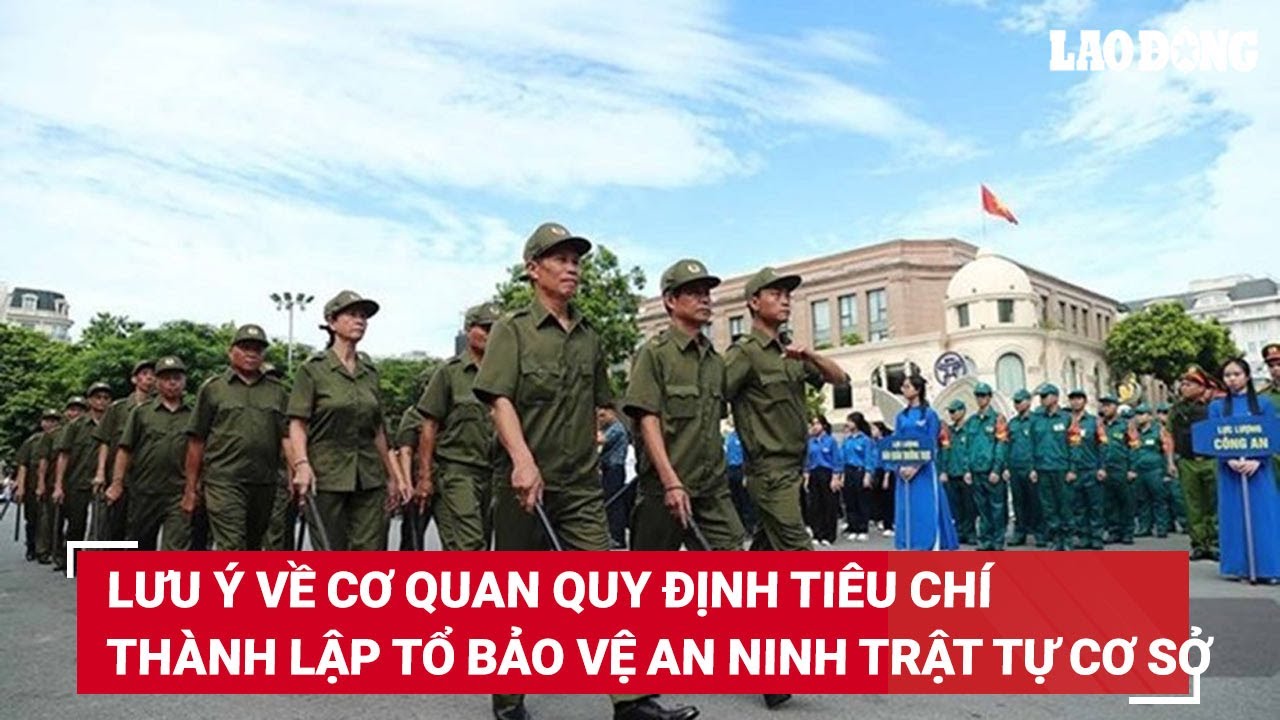 Lưu ý về cơ quan quy định tiêu chí thành lập Tổ bảo vệ an ninh trật tự cơ sở