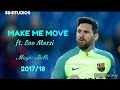 Make Me Move Ft Leo Messi Magic Skills 2017 18 HD