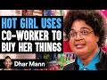 Hot Girl USES Co Worker To BUY Her THINGS She Instantly Regrets It Dhar Mann Studios
