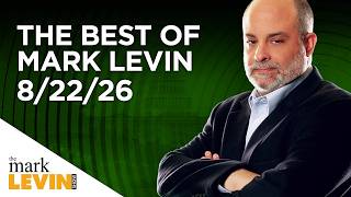 The Best Of Mark Levin - 8/22/26