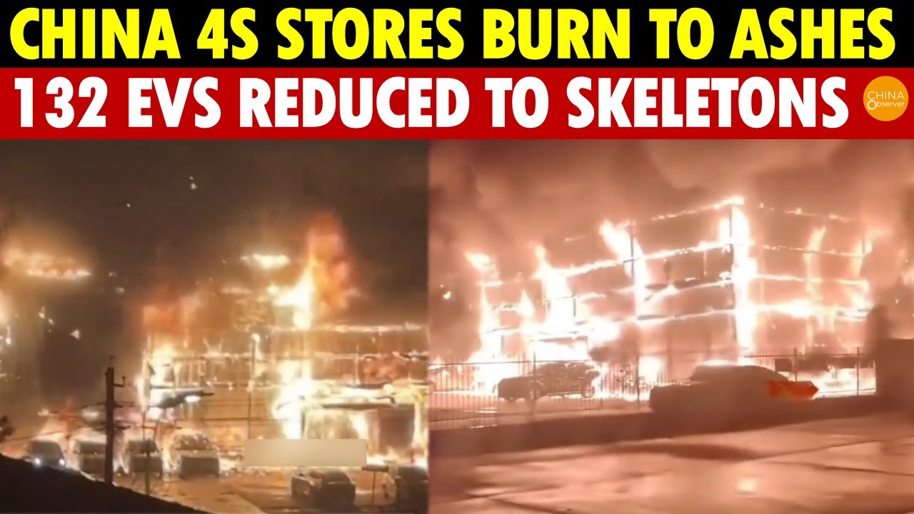 China 4S Stores Burn to Ashes! 132 EVs Reduced to Skeletons, Some Self-Ignite During Production