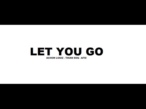Let You Go - Achon Louiz  x  Thian SOQ  x  Afsi (Official Video 2016)