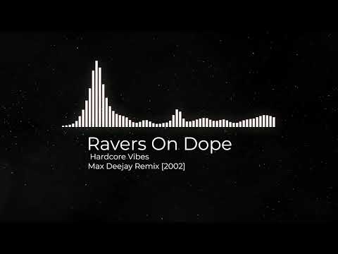 RAVERS ON DOPE - HARDCORE VIBES (MAX DEEJAY REMIX) [2002]