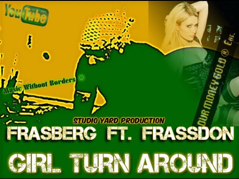 Frasberg Ft: Frassdon-Girl Turn Around.