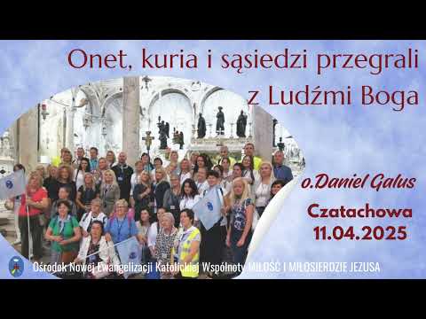 Onet, kuria i sąsiedzi przegrali z Ludźmi Boga - o. Daniel Galus Czatachowa 11.04.2025