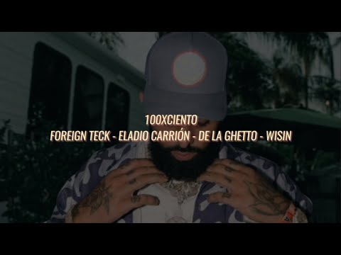 100xCIENTO - Foreign Teck - Eladio Carrión - De La Ghetto - Wisin (Letra/Lyrics)