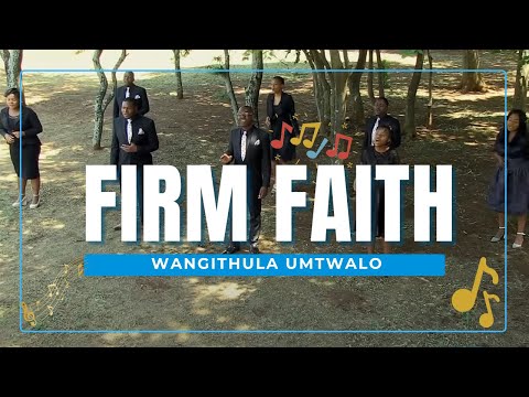 FIRM FAITH || Wangithula Umtwalo