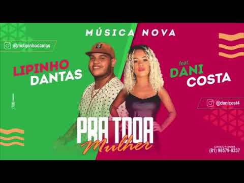 LIPINHO DANTAS E DANI COSTA - PRA TODA MULHER - MÚSICA NOVA 2018/SEM VINHETA