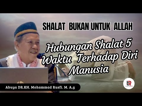 Abuya Dr.KH. Mohammad Rusfi. M.A,g | THE RELATIONSHIP BETWEEN THE 5 TIMELY PRAYERS AND THE HUMAN ...
