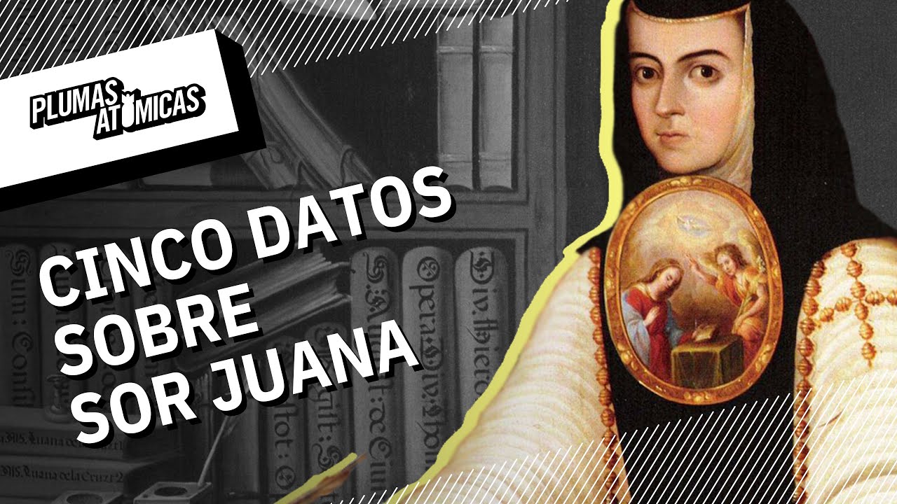 Cinco cosas que no sabías de Sor Juana Inés de la Cruz