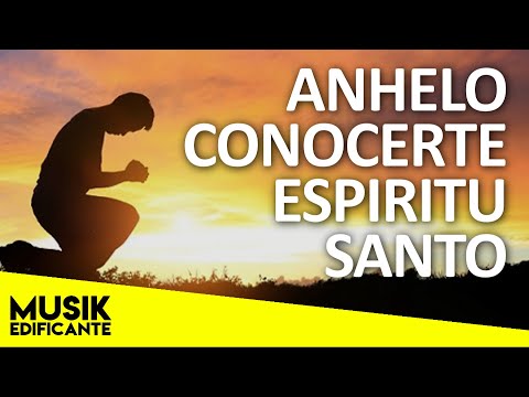 Musica Cristiana Mix: Anhelo Conocerte Espiritu Santo y Mas Exitos - Alabanza y Adoracion 2020
