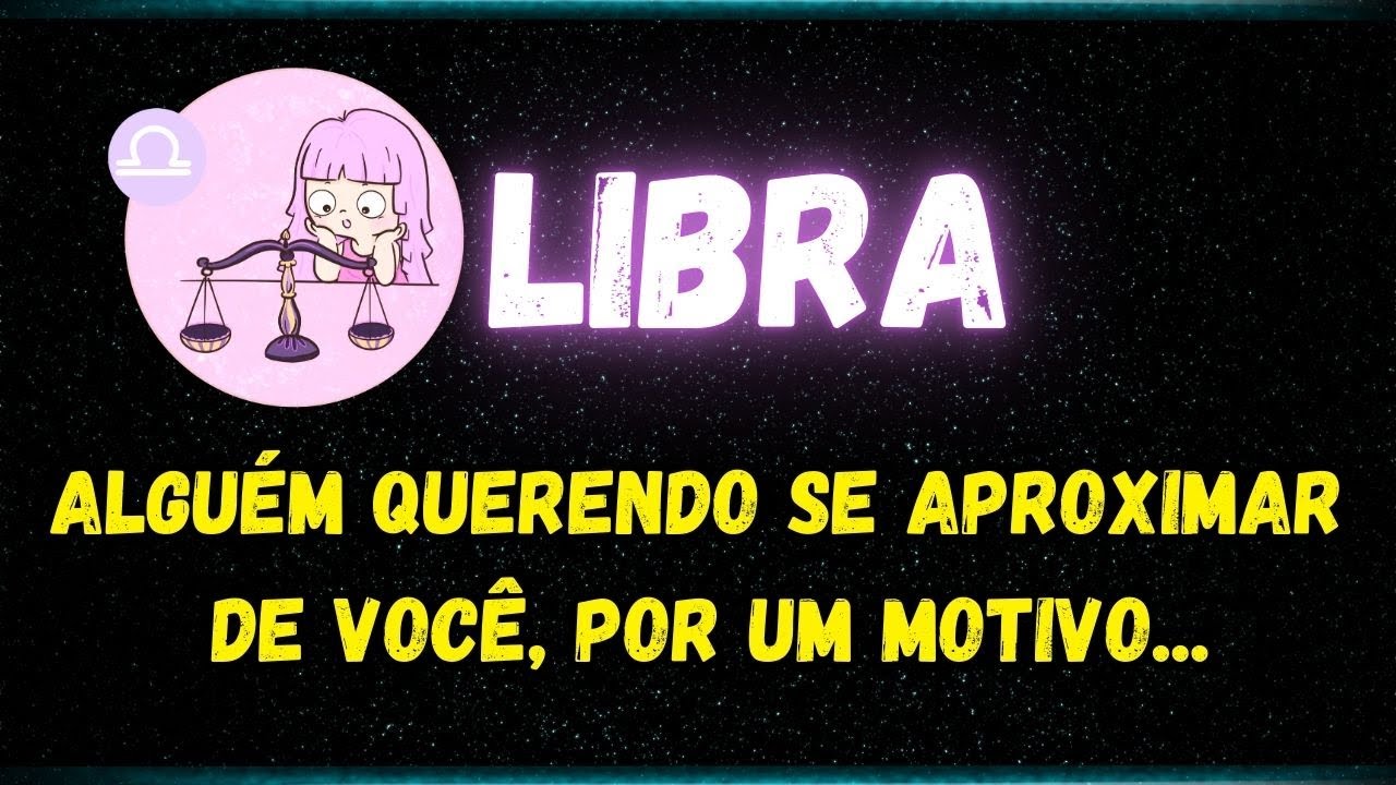 ♎️LIBRA🤔ALGUÉM QUERENDO SE APROXIMAR DE VOCÊ, POR UM MOTIVO...