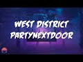 PARTYNEXTDOOR WEST DISTRICT Lyrics Video