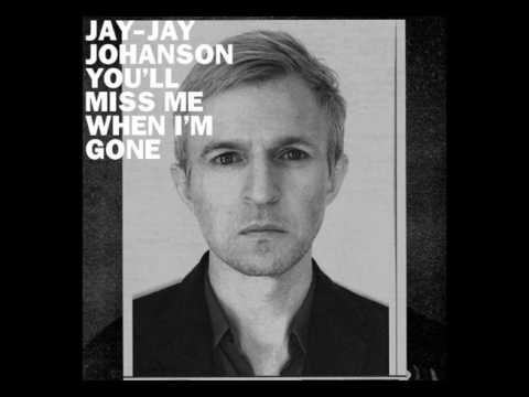Jay-Jay Johanson - You'll miss me when I'm gone