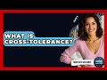 What Is Cross-Tolerance? - Mind Over Substance