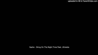 Sasha - Bring On The Night Time Feat. Ultraista