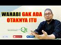 Wahabi Gak Ada Otaknya Itu