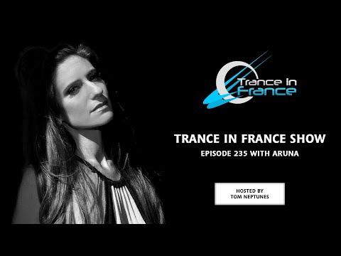 Trance In France Show Episode 235 — Aruna (2012)