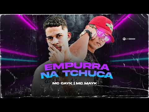 🔵MC CAYK, MC MAYK feat. DJ GUINA E MC DRICKA- EMPURRA NA TCHUCA - TIK TOK ( BREGA FUNK)
