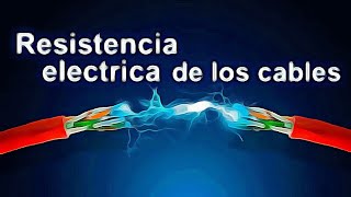 Resistencia electrica de los cables. Info a tener en cuenta