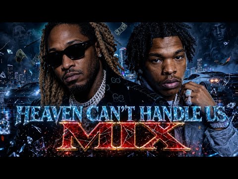 Heaven Can’t Handle Us MIX 🔥🔥 Future x Lil Baby (2026)