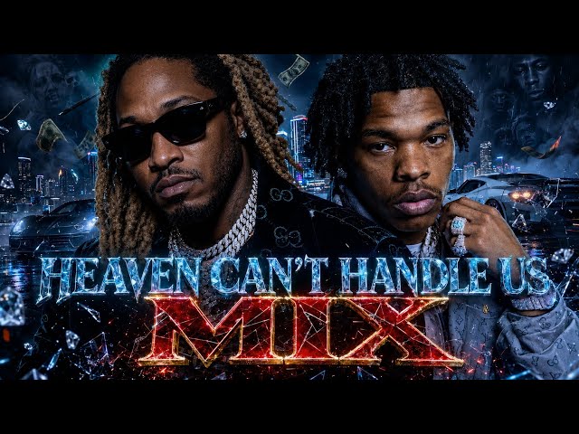 Heaven Can’t Handle Us MIX 🔥🔥 Future x Lil Baby (2026) SDDEFAULT Thumbnail