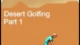Desert Golfing Walkthrough - Part 1 - The Dark Souls of Golf Games.
