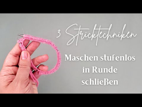 3 Stricktechniken - Maschen stufenlos in Runde schließen