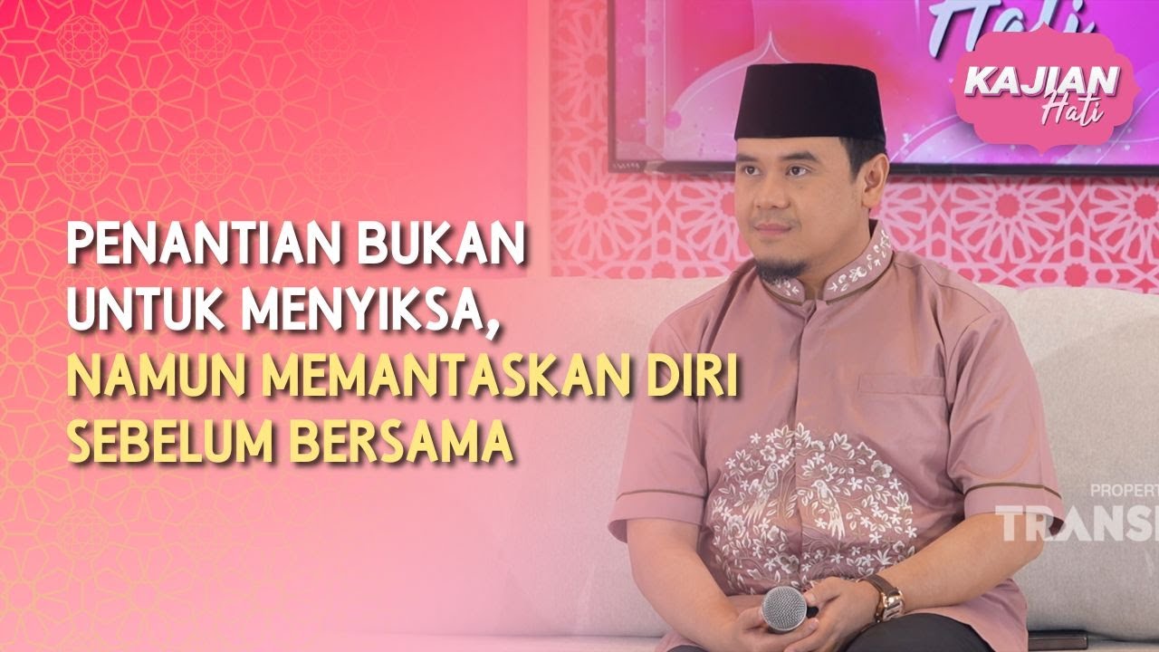 Penantian Bukan untuk Menyiksa, namun Memantaskan Diri sebelum Bersama - KAJIAN HATI (15/03/26) P1