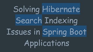 Download the video "Solving Hibernate Search Indexing Issues in Spring Boot Applications"