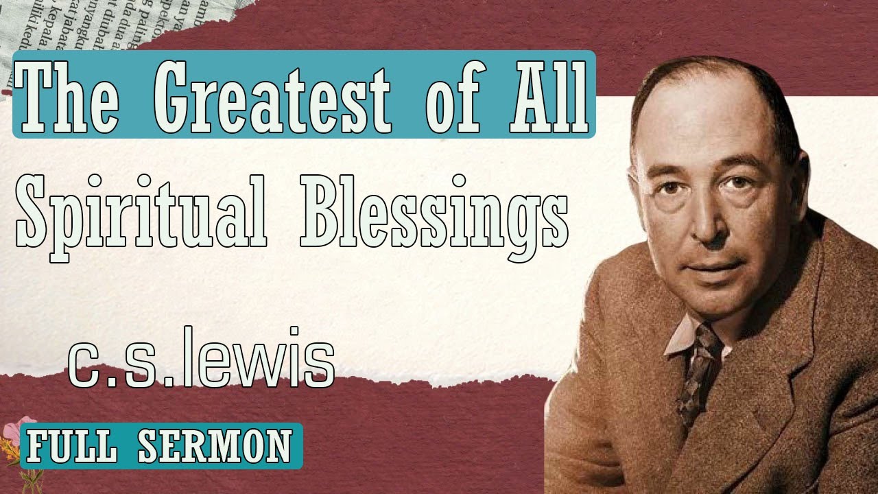 C S Lewis Message 2024 - The Greatest of All Spiritual Blessings