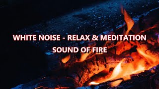 ASMR - White Noise - Relax & Meditation - Sound Of Fire  // 4K