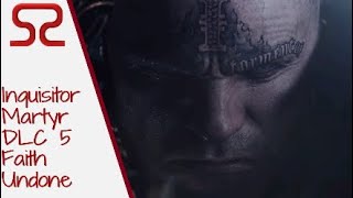 Warhammer 40,000 Inquisitor Martyr: Info Reel DLC 5 Faith Undone - Overview