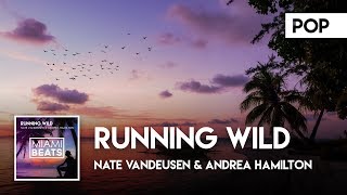Nate VanDeusen &amp; Andrea Hamilton - Running Wild (Official Audio) [Miami Beats]