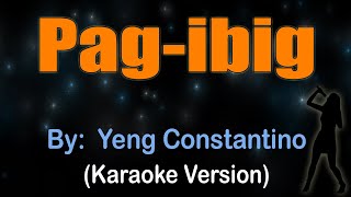 PAG IBIG - Yeng Constantino (KARAOKE VERSION)