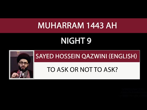 Eve 9th Muharram 1443 - To ask or not to ask?- Sayed Hossein Al Qazwini