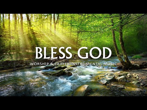BLESS GOD | Instrumental Worship and Scriptures with Beautiful Nature | Christian Piano
