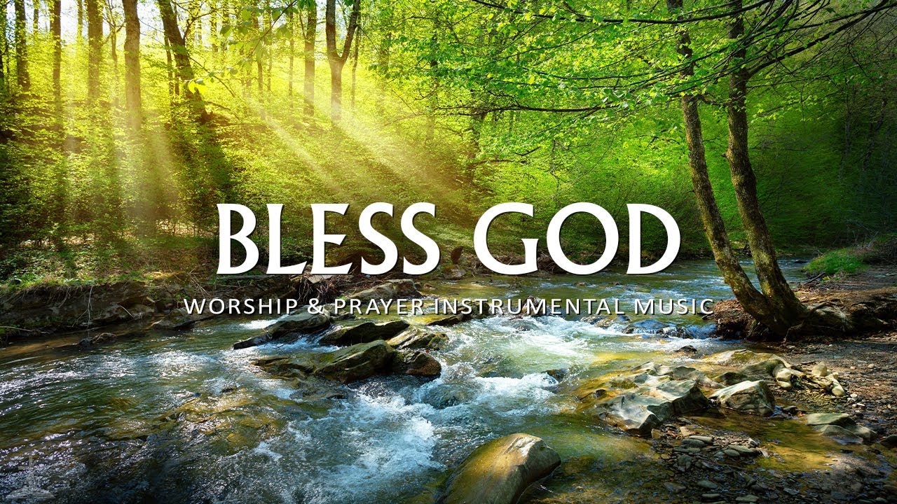 BLESS GOD | Instrumental Worship and Scriptures with Beautiful Nature | Christian Piano