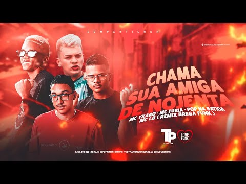 YKARO MC, POP NA BATIDA, MC FURIA E MC LB - CHAMA SUA AMIGA DE NOJENTA - REMIX BREGA FUNK
