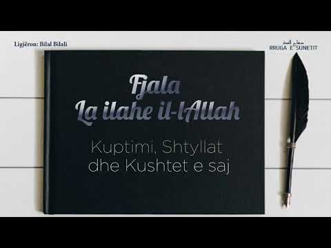 Hutbe: “Fjala La ilahe il-lAllah, kuptimi, kushtet dhe shtyllat e saj” – Bilal Bilali