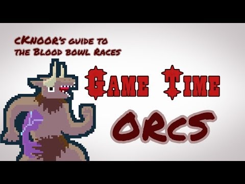 Game Time - Orcs - cKnoor's guide to the Blood Bowl races - Ep #1