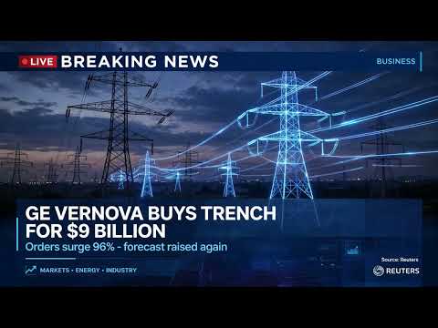 GE Vernova to buy Trench Group for $9B, raises forecast as ...