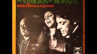 "Se todos fossem iguais a você". - Maria Creuza, Toquinho e Vinicius de Morais.