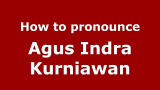 How to pronounce Agus Indra Kurniawan
