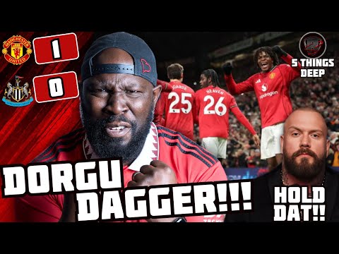 DORGU SCREAMER, HOLD DAT @TrueGeordie | Man Utd Vs Newcastle Utd 1:0 | KG's 5 Things Deep