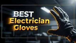 Best Electrician Gloves 2026 ⚡ Top 5 for Safety & Professional Use