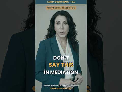 Don’t Say THAT at Child Custody Mediation — Family Court Ready California short